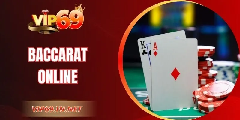 Baccarat Online VIP69 – Thưởng Thức Game Đỉnh Cao Tại Nhà