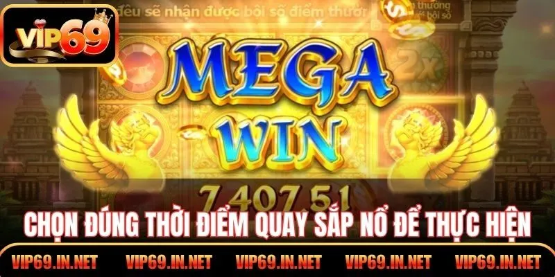 Chọn đúng thời điểm quay sắp nổ để thực hiện