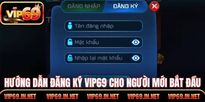Hướng dẫn đăng ký VIP69 cho người mới bắt đầu