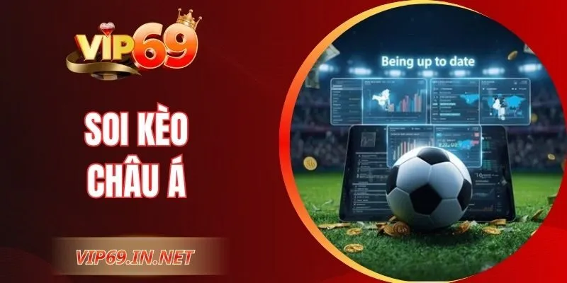 Soi Kèo Châu Á – Hướng Dẫn Đọc Cơ Bản Cho Hội Viên VIP69
