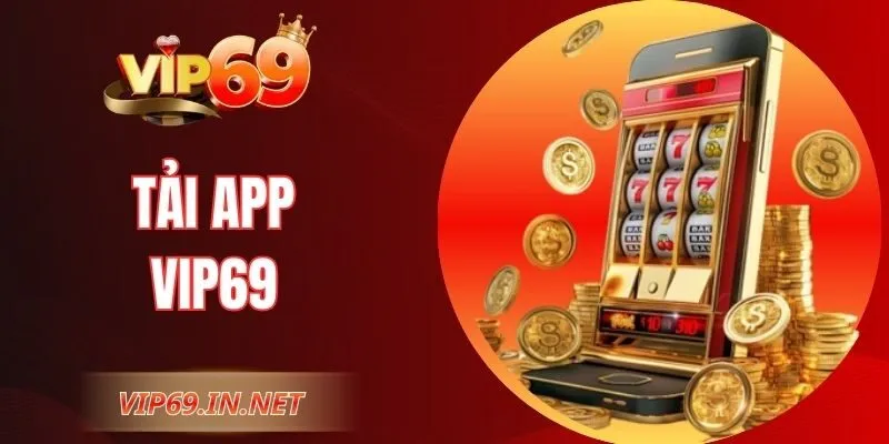 Tải App VIP69 – Cơ Hội Chơi Game Mọi Lúc Trên Điện Thoại
