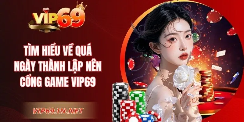 Tìm hiểu về quá ngày thành lập nên cổng game VIP69