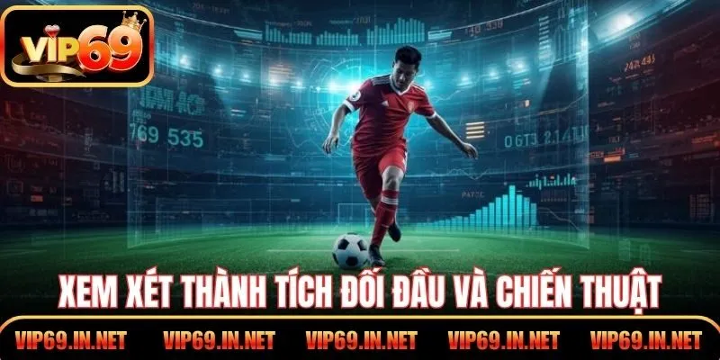 Xem xét thành tích đối đầu và chiến thuật khi soi kèo