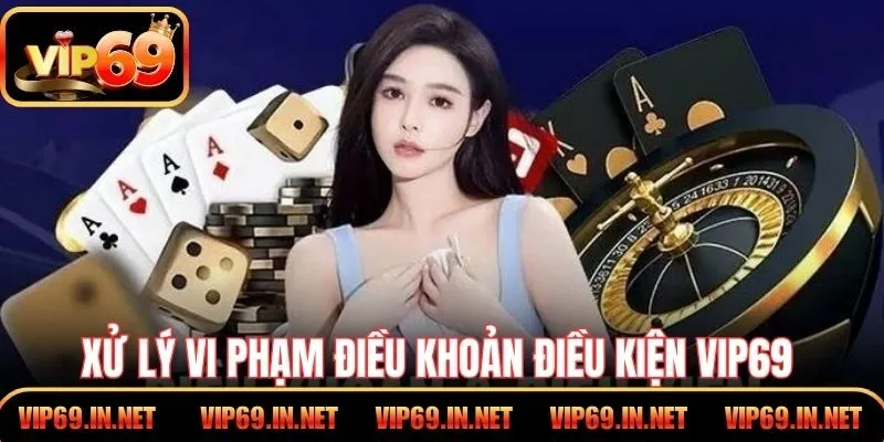 Điều Khoản Điều Kiện VIP69 Và Quyền Lợi Dành Cho Hội Viên Quy trình xử lý vi phạm điều khoản điều kiện VIP69 rõ ràng từng bước